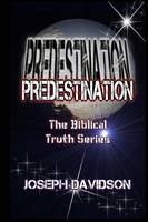 Predestination: Volume 1 (The Biblical Truth Series)
