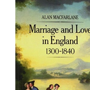 Marriage and Love in England, 1300 - 1840