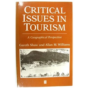 Critical Issues in Tourism: A Geographical Perspective (The Royal Geographical Society with the Institute of British Geographers Studies in Geography)