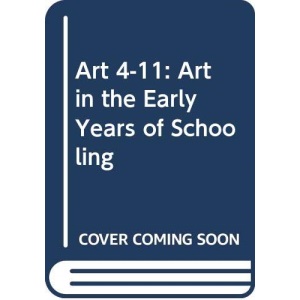 Art 4 to 11: Art in the Early Years of Schooling