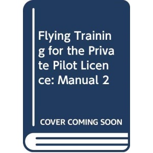 Flying Training for the Private Pilot Licence: Manual 2