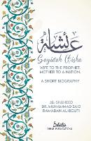 A'isha; Wife to the Prophet, Mother to a Nation