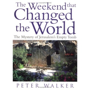 The Weekend That Changed the World: The Mystery of Jerusalem's Empty Tomb