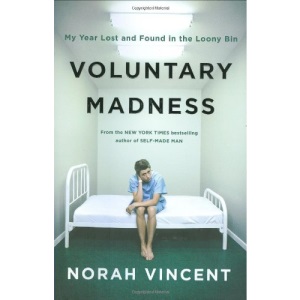 Voluntary Madness: My Year Lost and Found in the Loony Bin