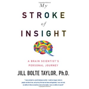 My Stroke of Insight: A Brain Scientist's Personal Journey