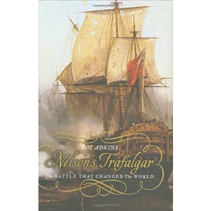 Nelson's Trafalgar: The Battle That Changed the World