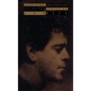 Between Thought and Expression: Selected Lyrics of Lou Reed