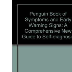 The Penguin Book of Symptoms And Early Warning Signs: A Comprehensive New Guide to Self-Diagnosis