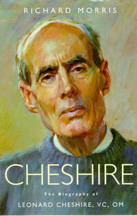 Cheshire: The Biography of Leonard Cheshire Vc,Om