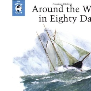 The Whole Story: Around the World in Eighty Days (Whole Story S.)