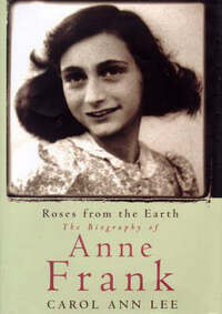 Roses from the Earth: The Biography of Anne Frank