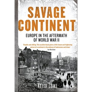 Savage Continent: Europe in the Aftermath of World War II