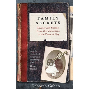 Family Secrets: Living with Shame from the Victorians to the Present Day