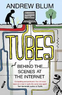Tubes: Behind the Scenes at the Internet
