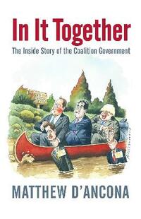 In It Together: The Inside Story of the Coalition Government