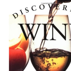 Discovering Wine: A Refreshingly Unfussy Beginner's Guide to Finding, Tasting, Judging, Storing, Serving, Cellaring, and Most of All, Discovering Wine