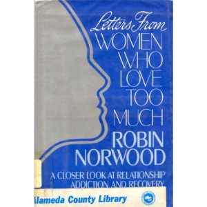 Letters from Women Who Love Too Much: A Closer Look at Relationship Addiction and Recovery