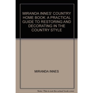 Miranda Innes' Country Home Book: A Practical Guide to Restoring and Decorating in the Country Style