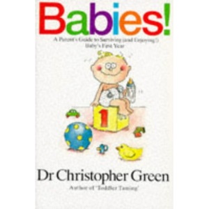 Babies! : A Parents' Guide to Surviving (And Enjoying) Baby's First Year