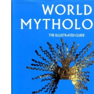 World Mythology: The Illustrated Guide