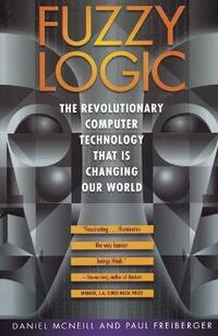 Fuzzy Logic: The Revolutionary Computer Technology That is Changing Our World