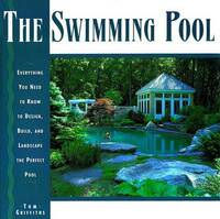 The Swimming Pool Book: Everything You Need to Know to Design, Build, and Landscape the Perfect Pool