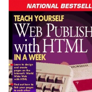 Teach Yourself HTML Web Publishing in a Week (Sams Teach Yourself S.)