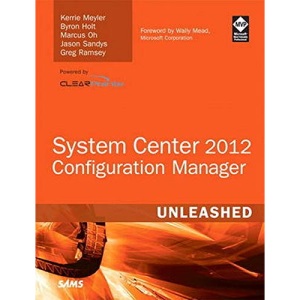 System Center 2012 Configuration Manager (SCCM) Unleashed