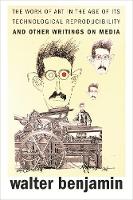 The Work of Art in the Age of Its Technological Reproducibility, and Other Writings on Media