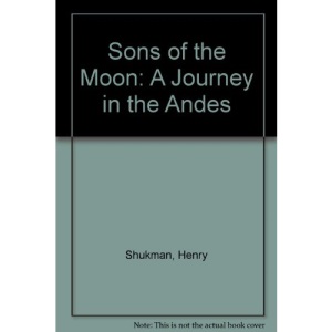 Sons of the Moon: A Journey in the Andes