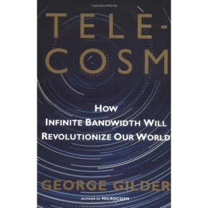 Telecosm: How Infinite Bandwidth Will Revolutionize Our World