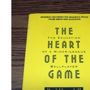 The Heart of the Game: The Education of a Minor-League Ballplayer