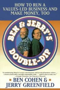 Ben Jerry's Double Dip: How to Run a Values Led Business and Make Money Too