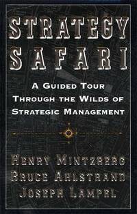 Strategy Safari: A Guided Tour through the Wilds of Strategic Management