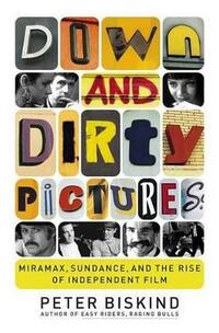 Down and Dirty Pictures: Robert Redford, Miramas and the Improbable Rise of Independent Film