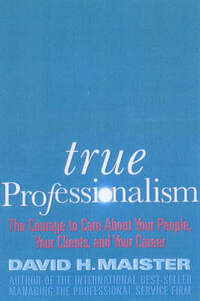 True Professionalism: The Courage to Care About Your Clients and Career