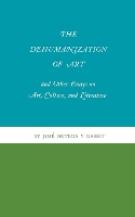 The Dehumanization of Art and Other Essays on Art, Culture, and Literature