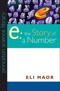 "e": The Story of a Number (Princeton Science Library)