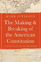 The Making and Breaking of the American Constitution