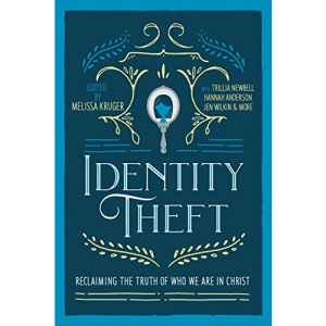 Identity Theft: Reclaiming the Truth of our Identity in Christ