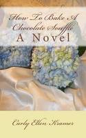 How To Bake A Chocolate Soufflé: A Novel: Volume 1 (Cherry Harbor Series)