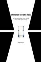 Clawing Your Way To The Middle: An overdue tribute to the worth and wonder of mediocrity