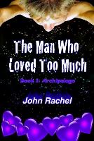 The Man Who Loved Too Much - Book 1: Archipelago: Volume 1 (The Man Who Loved Too Much Trilogy)