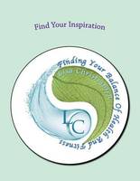 Find Your Inspiration: Finding Your Balance Of Health And Fitness: Volume 1