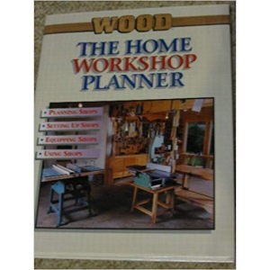The Home Workshop Planner: Ideas on How to Plan, Equip and Use Your Own Home Workshop (Wood)