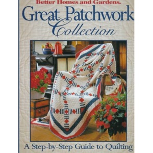 " Better Homes and Gardens": Great Patchwork Collection: A Step-by-step Guide to Quilting (Better Homes & Gardens)