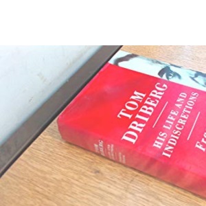 Tom Driberg: His Life and Indiscretions