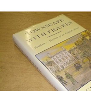 Townscape with Figures: Farnham - Portrait of an English Town