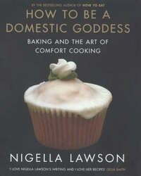 How To Be A Domestic Goddess Baking and the Art of Comfort Cooking