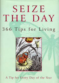 Seize the Day: 366 Tips for Living